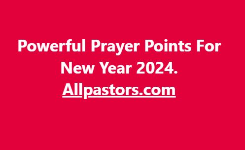 Powerful Prayer Point For the New Year 2024